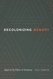 book Decolonizing Memory: Algeria and the Politics of Testimony