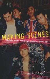 book Making Scenes: Reggae, Punk, and Death Metal in 1990s Bali