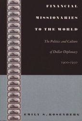 book Financial Missionaries to the World: The Politics and Culture of Dollar Diplomacy, 1900–1930