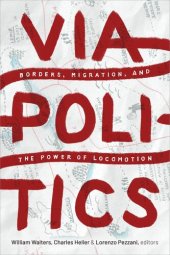 book Viapolitics: Borders, Migration, and the Power of Locomotion