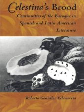 book Celestina's Brood: Continuities of the Baroque in Spanish and Latin American Literature