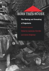 book Burn This House: The Making and Unmaking of Yugoslavia