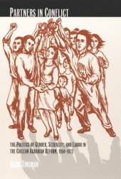 book Partners in Conflict: The Politics of Gender, Sexuality, and Labor in the Chilean Agrarian Reform, 1950–1973