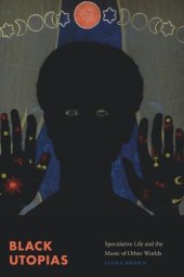 book Black Utopias: Speculative Life and the Music of Other Worlds