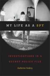 book My Life as a Spy: Investigations in a Secret Police File