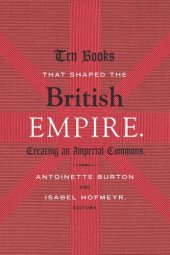 book Ten Books That Shaped the British Empire: Creating an Imperial Commons