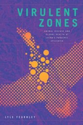book Virulent Zones: Animal Disease and Global Health at China's Pandemic Epicenter
