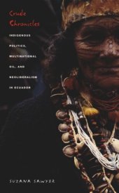 book Crude Chronicles: Indigenous Politics, Multinational Oil, and Neoliberalism in Ecuador