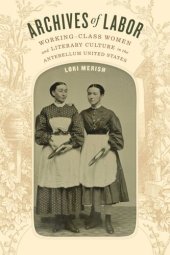 book Archives of Labor: Working-Class Women and Literary Culture in the Antebellum United States