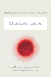 book Clinical Labor: Tissue Donors and Research Subjects in the Global Bioeconomy