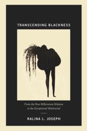 book Transcending Blackness: From the New Millennium Mulatta to the Exceptional Multiracial