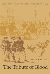 book The Tribute of Blood: Army, Honor, Race, and Nation in Brazil, 1864–1945