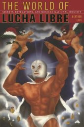 book The World of Lucha Libre: Secrets, Revelations, and Mexican National Identity