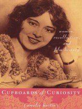 book Cupboards of Curiosity: Women, Recollection, and Film History