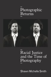 book Photographic Returns: Racial Justice and the Time of Photography