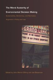 book The Moral Austerity of Environmental Decision Making: Sustainability, Democracy, and Normative Argument in Policy and Law