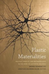 book Plastic Materialities: Politics, Legality, and Metamorphosis in the Work of Catherine Malabou