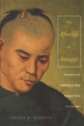 book The Afterlife of Images: Translating the Pathological Body between China and the West