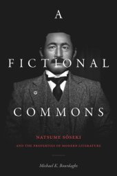 book A Fictional Commons: Natsume Soseki and the Properties of Modern Literature