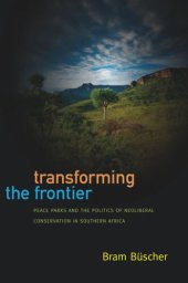 book Transforming the Frontier: Peace Parks and the Politics of Neoliberal Conservation in Southern Africa