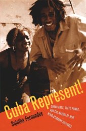 book Cuba Represent!: Cuban Arts, State Power, and the Making of New Revolutionary Cultures