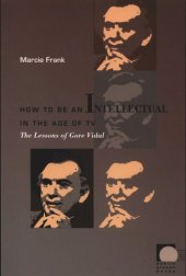 book How to Be an Intellectual in the Age of TV: The Lessons of Gore Vidal