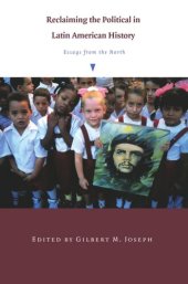 book Reclaiming the Political in Latin American History: Essays from the North