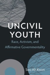 book Uncivil Youth: Race, Activism, and Affirmative Governmentality