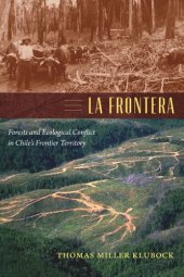 book La Frontera: Forests and Ecological Conflict in Chile’s Frontier Territory