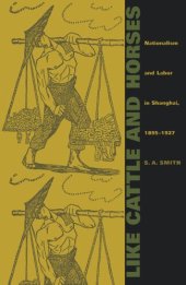 book Like Cattle and Horses: Nationalism and Labor in Shanghai, 1895–1927