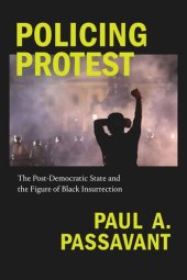 book Policing Protest: The Post-Democratic State and the Figure of Black Insurrection