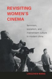 book Revisiting Women's Cinema: Feminism, Socialism, and Mainstream Culture in Modern China