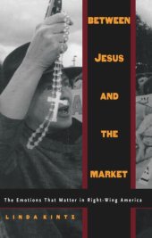 book Between Jesus and the Market: The Emotions that Matter in Right-Wing America