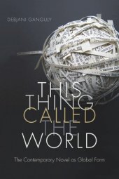 book This Thing Called the World: The Contemporary Novel as Global Form