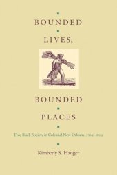 book Bounded Lives, Bounded Places: Free Black Society in Colonial New Orleans, 1769–1803