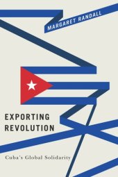 book Exporting Revolution: Cuba's Global Solidarity