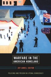 book Warfare in the American Homeland: Policing and Prison in a Penal Democracy