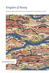 book Kingdom of Beauty: Mingei and the Politics of Folk Art in Imperial Japan