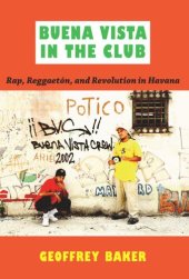 book Buena Vista in the Club: Rap, Reggaetón, and Revolution in Havana