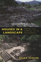 book Houses in a Landscape: Memory and Everyday Life in Mesoamerica