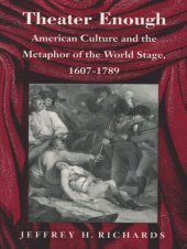 book Theater Enough: American Culture and the Metaphor of the World Stage, 1607–1789