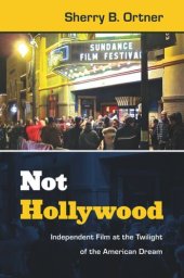 book Not Hollywood: Independent Film at the Twilight of the American Dream