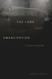 book The Long Emancipation: Moving toward Black Freedom