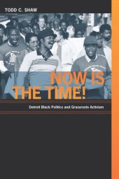 book Now Is the Time!: Detroit Black Politics and Grassroots Activism