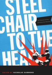 book Steel Chair to the Head: The Pleasure and Pain of Professional Wrestling