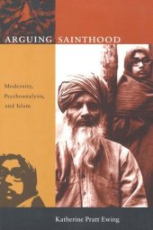 book Arguing Sainthood: Modernity, Psychoanalysis, and Islam