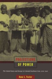 book Projections of Power: The United States and Europe in Colonial Southeast Asia, 1919–1941