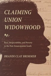 book Claiming Union Widowhood: Race, Respectability, and Poverty in the Post-Emancipation South