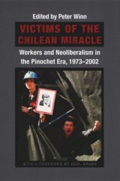 book Victims of the Chilean Miracle: Workers and Neoliberalism in the Pinochet Era, 1973–2002