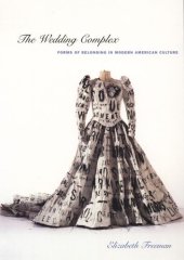 book The Wedding Complex: Forms of Belonging in Modern American Culture